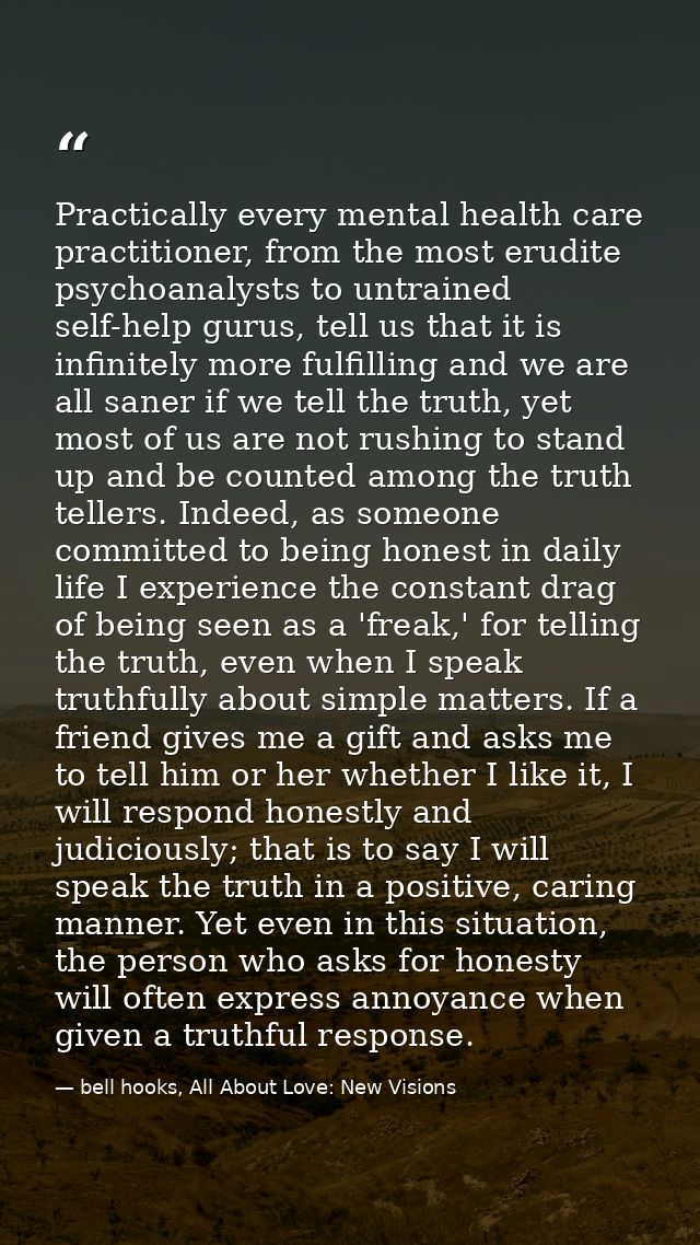 Practically every mental health care practitioner, from the most erudite psychoanalysts to untrained self-help gurus, te — bell hooks, All About Love: New Visions