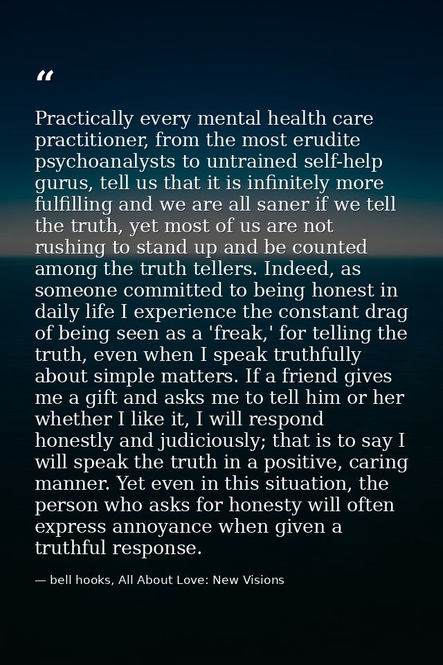 Practically every mental health care practitioner, from the most erudite psychoanalysts to untrained self-help gurus, te — bell hooks, All About Love: New Visions