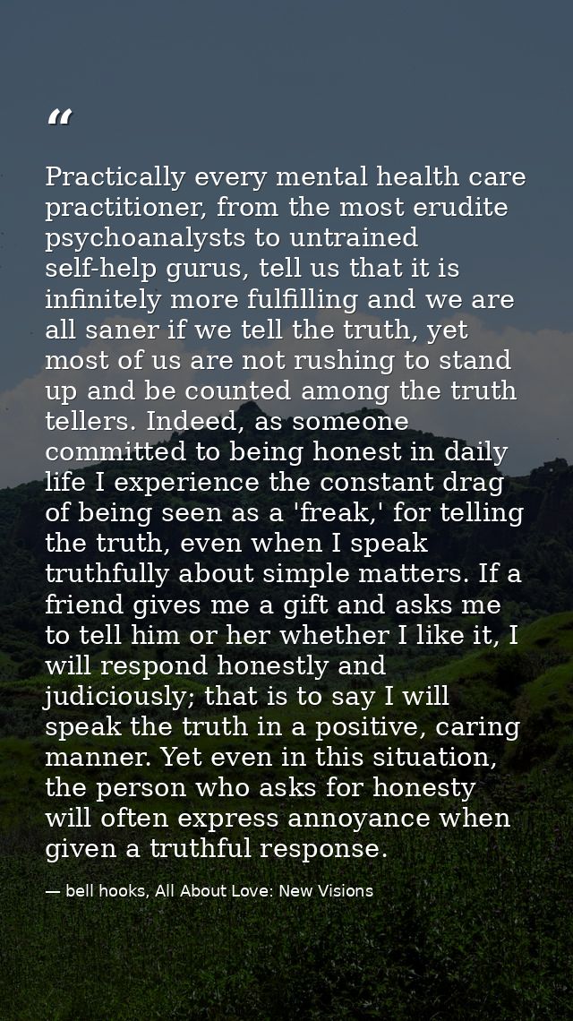Practically every mental health care practitioner, from the most erudite psychoanalysts to untrained self-help gurus, te — bell hooks, All About Love: New Visions