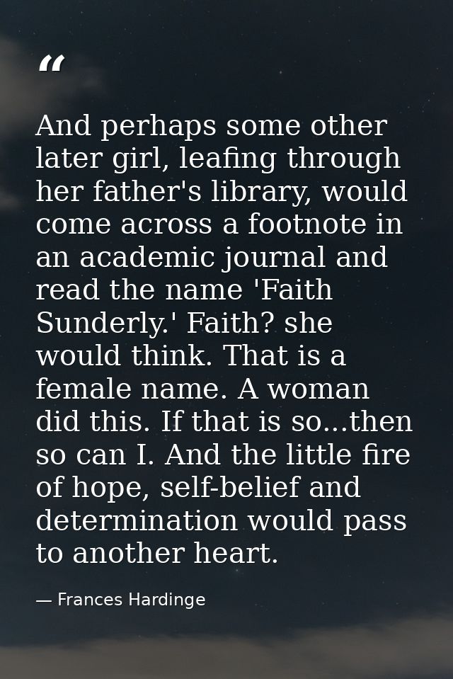 And perhaps some other later girl, leafing through her father's library, would come across a footnote in an academic jou — Frances Hardinge
