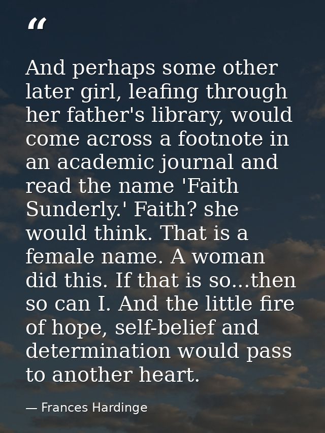 And perhaps some other later girl, leafing through her father's library, would come across a footnote in an academic jou — Frances Hardinge