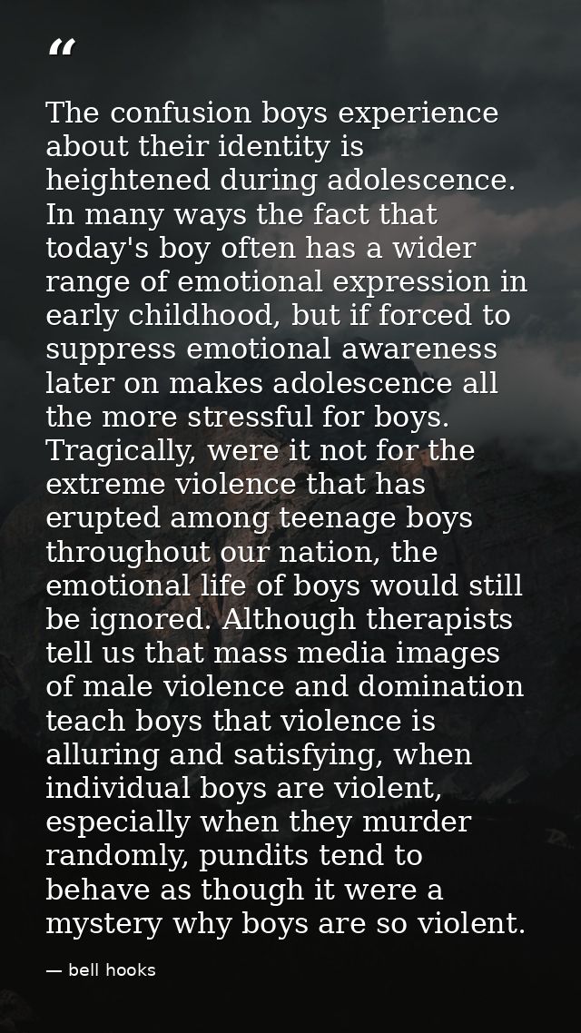 The confusion boys experience about their identity is heightened during adolescence. In many ways the fact that today's  — bell hooks