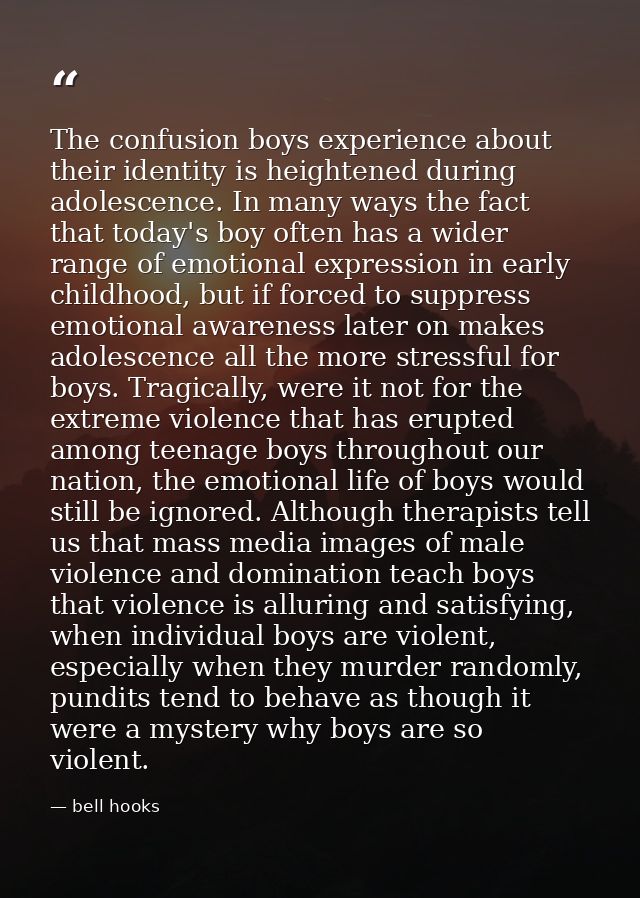 The confusion boys experience about their identity is heightened during adolescence. In many ways the fact that today's  — bell hooks