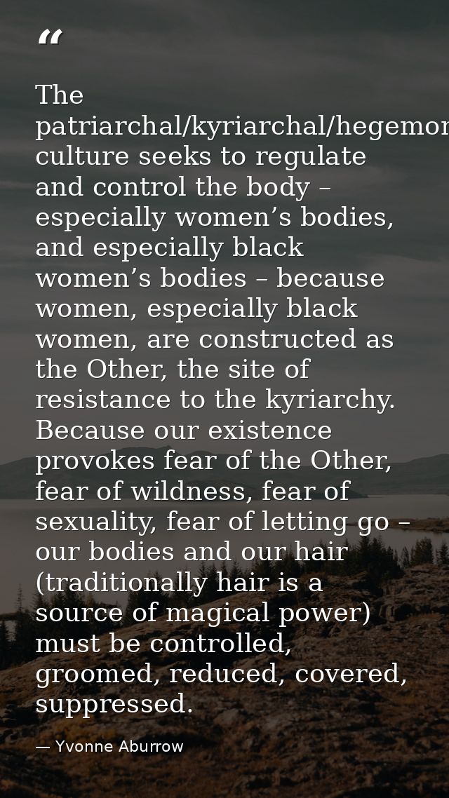 The patriarchal/kyriarchal/hegemonic culture seeks to regulate and control the body – especially women’s bodies, and esp — Yvonne Aburrow