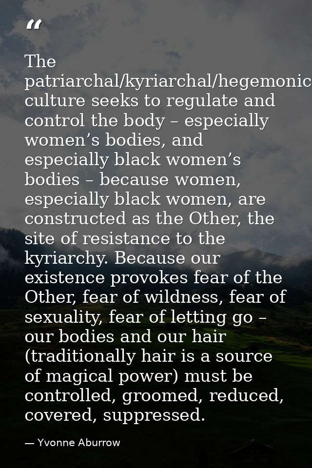 The patriarchal/kyriarchal/hegemonic culture seeks to regulate and control the body – especially women’s bodies, and esp — Yvonne Aburrow