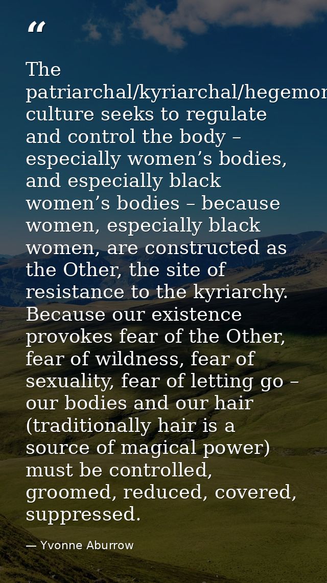 The patriarchal/kyriarchal/hegemonic culture seeks to regulate and control the body – especially women’s bodies, and esp — Yvonne Aburrow