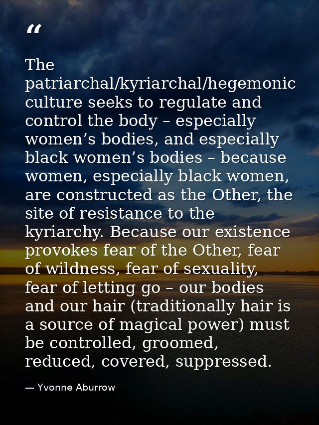The patriarchal/kyriarchal/hegemonic culture seeks to regulate and control the body – especially women’s bodies, and esp — Yvonne Aburrow