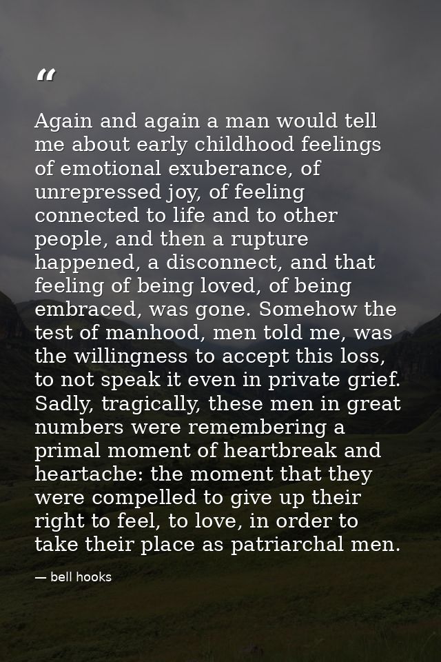 Again and again a man would tell me about early childhood feelings of emotional exuberance, of unrepressed joy, of feeli — bell hooks