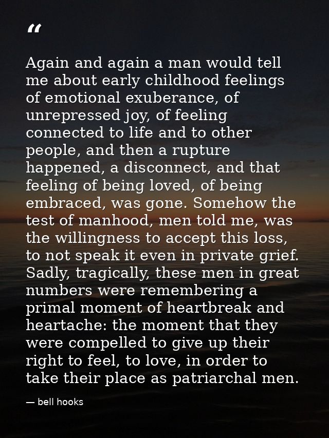 Again and again a man would tell me about early childhood feelings of emotional exuberance, of unrepressed joy, of feeli — bell hooks