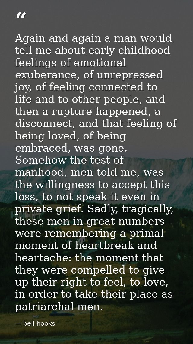 Again and again a man would tell me about early childhood feelings of emotional exuberance, of unrepressed joy, of feeli — bell hooks