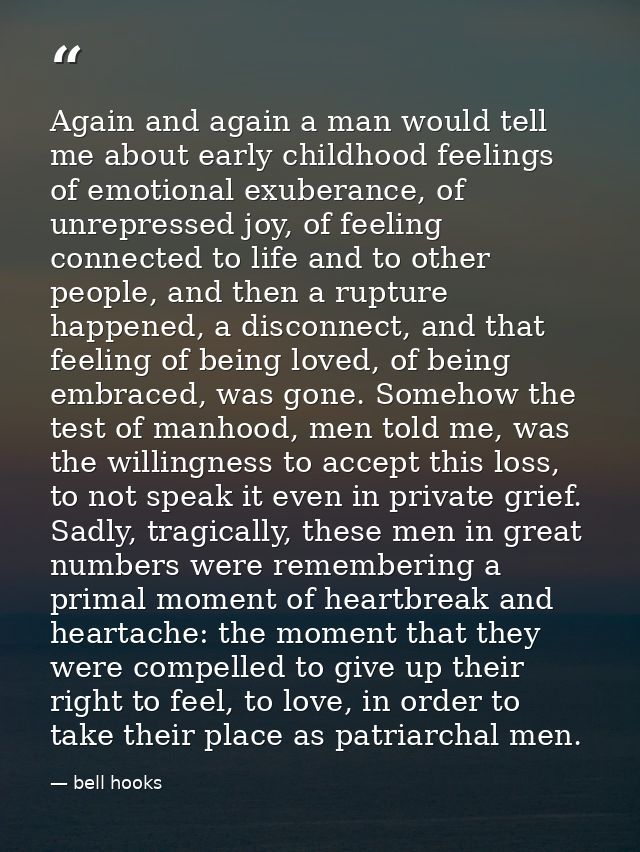 Again and again a man would tell me about early childhood feelings of emotional exuberance, of unrepressed joy, of feeli — bell hooks