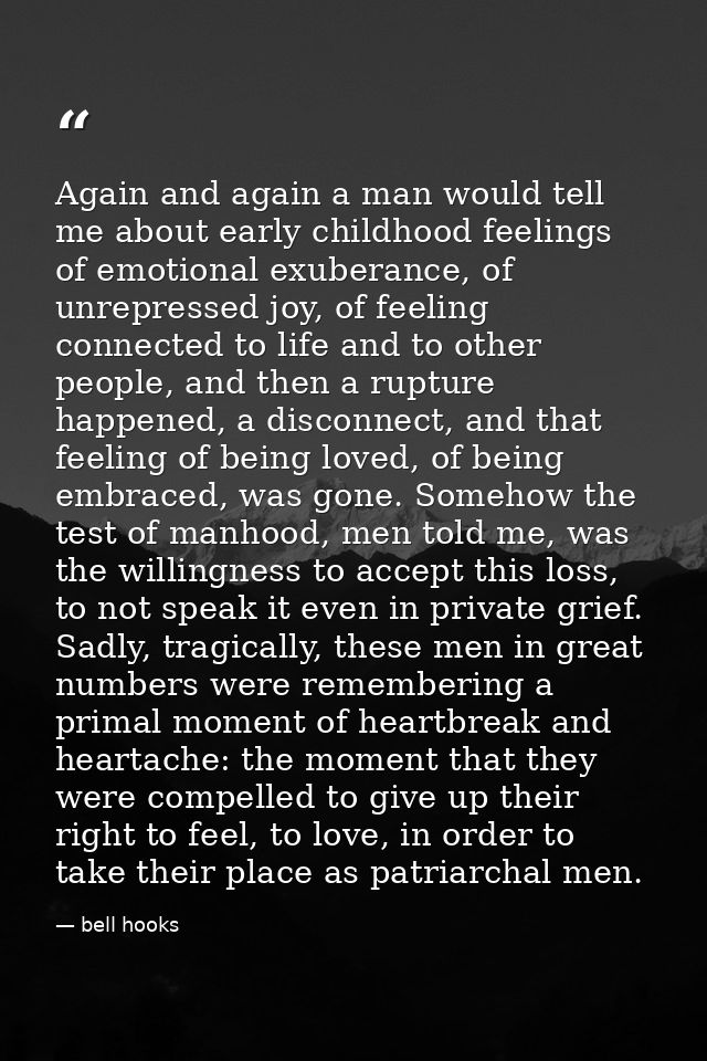 Again and again a man would tell me about early childhood feelings of emotional exuberance, of unrepressed joy, of feeli — bell hooks