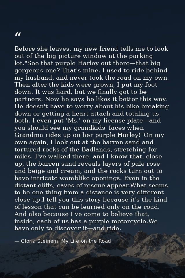 Before she leaves, my new friend tells me to look out of the big picture window at the parking lot."See that purple Harl — Gloria Steinem, My Life on the Road