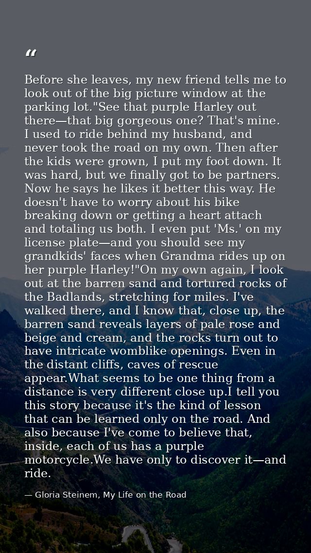 Before she leaves, my new friend tells me to look out of the big picture window at the parking lot."See that purple Harl — Gloria Steinem, My Life on the Road