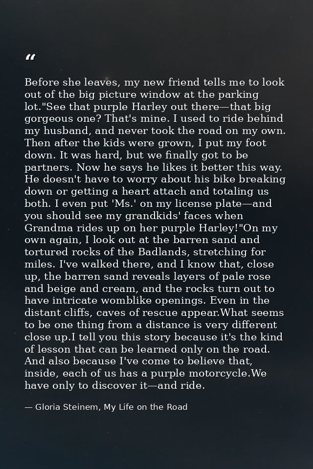 Before she leaves, my new friend tells me to look out of the big picture window at the parking lot."See that purple Harl — Gloria Steinem, My Life on the Road