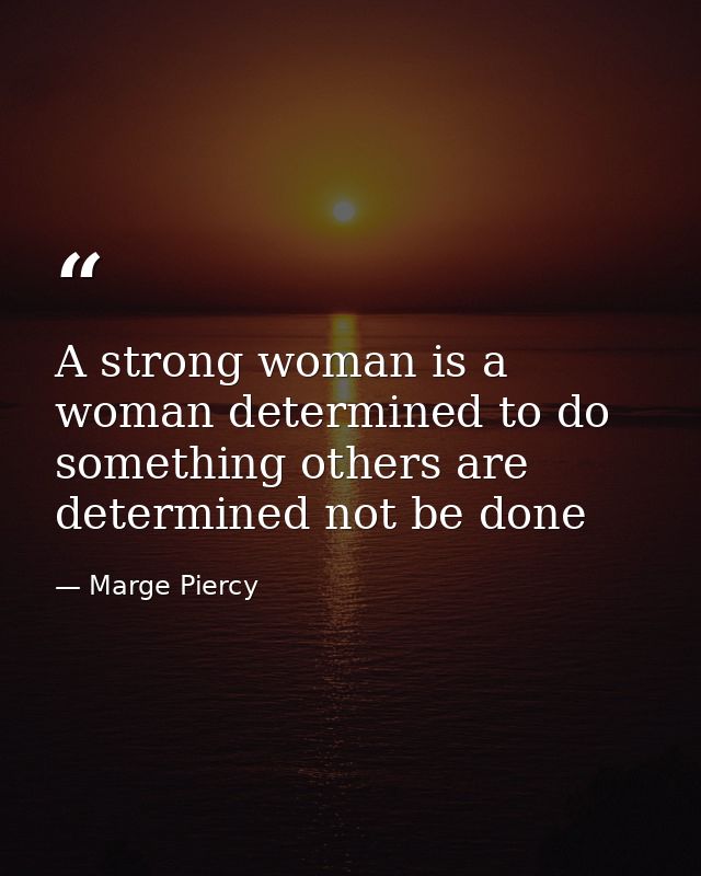 A strong woman is a woman determined to do something others are determined not be done — Marge Piercy