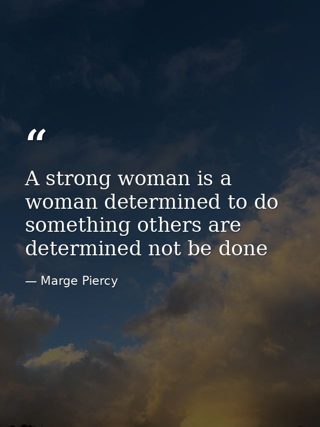 A strong woman is a woman determined to do something others are determined not be done — Marge Piercy