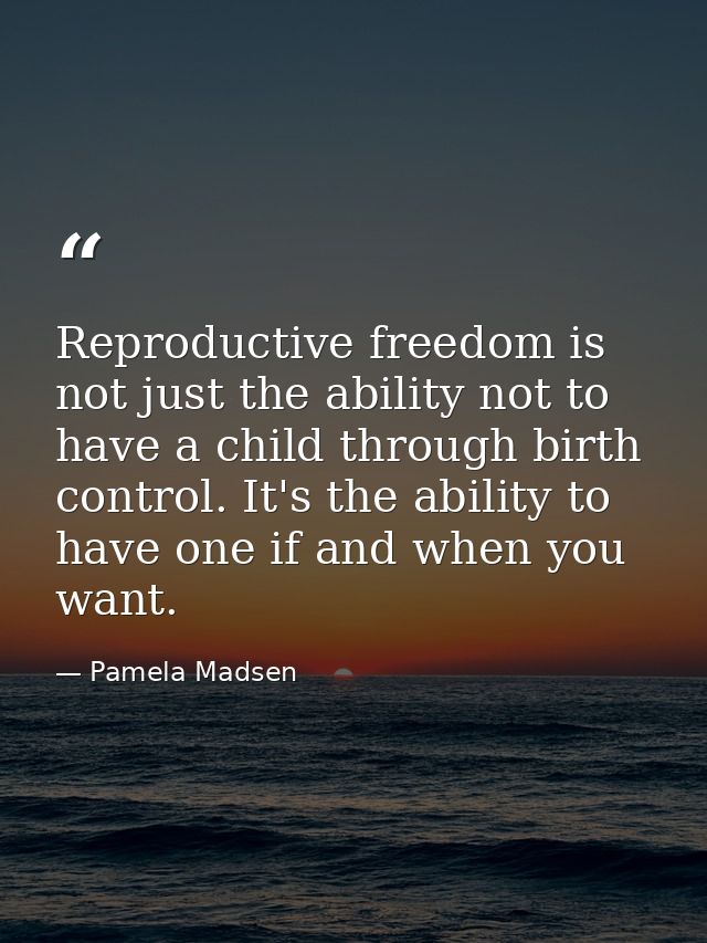 Reproductive freedom is not just the ability not to have a child through birth control. It's the ability to have one if  — Pamela Madsen
