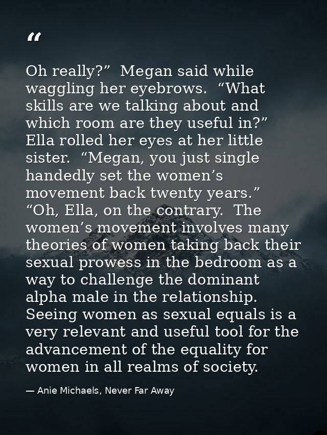 Oh really?”  Megan said while waggling her eyebrows.  “What skills are we talking about and which room are they useful i — Anie Michaels, Never Far Away