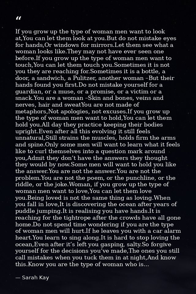 If you grow up the type of woman men want to look at,You can let them look at you.But do not mistake eyes for hands,Or w — Sarah Kay