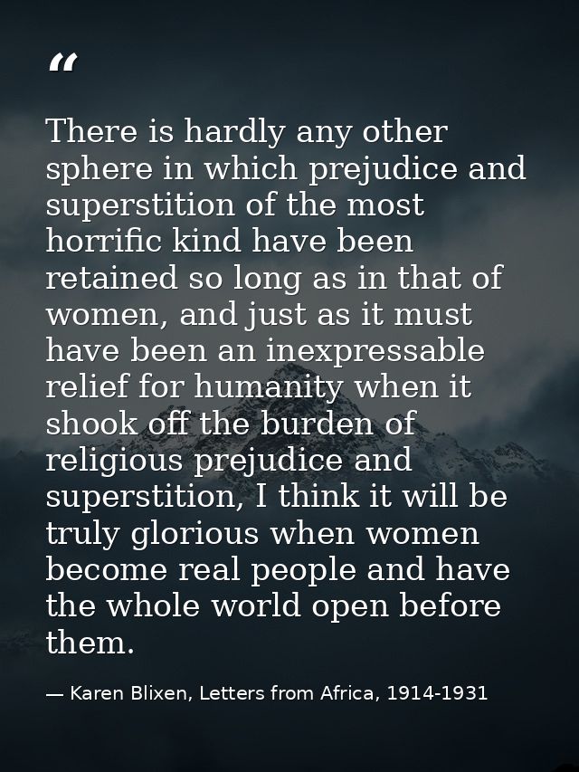 There is hardly any other sphere in which prejudice and superstition of the most horrific kind have been retained so lon — Karen Blixen, Letters from Africa, 1914-1931
