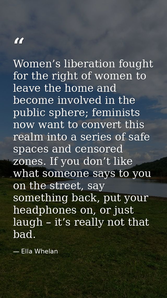 Women’s liberation fought for the right of women to leave the home and become involved in the public sphere; feminists n — Ella Whelan