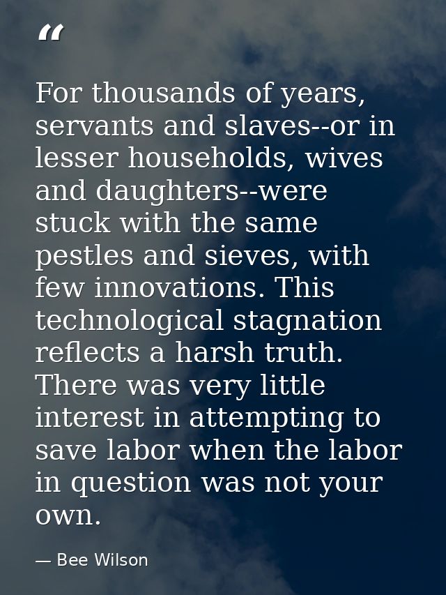 For thousands of years, servants and slaves--or in lesser households, wives and daughters--were stuck with the same pest — Bee Wilson