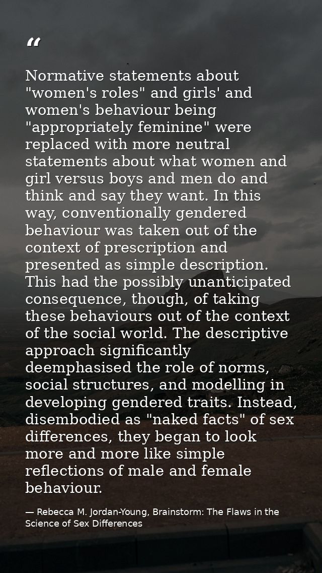 Normative statements about "women's roles" and girls' and women's behaviour being "appropriately feminine" were replaced — Rebecca M. Jordan-Young, Brainstorm: The Flaws in the Science of Sex Differences