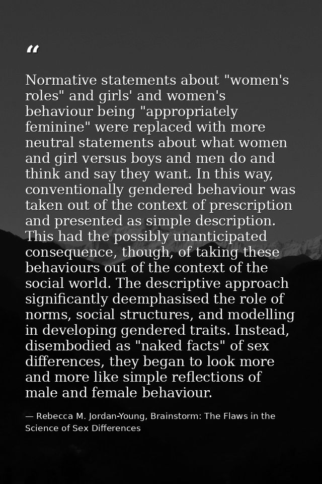 Normative statements about "women's roles" and girls' and women's behaviour being "appropriately feminine" were replaced — Rebecca M. Jordan-Young, Brainstorm: The Flaws in the Science of Sex Differences
