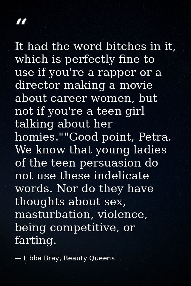 It had the word bitches in it, which is perfectly fine to use if you're a rapper or a director making a movie about care — Libba Bray, Beauty Queens