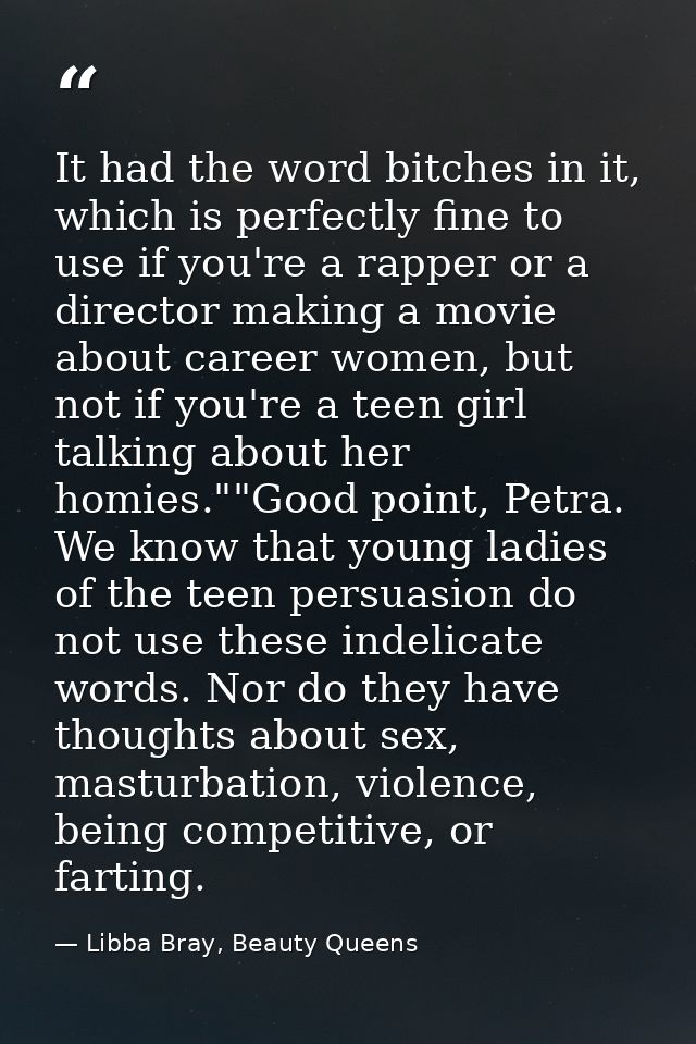 It had the word bitches in it, which is perfectly fine to use if you're a rapper or a director making a movie about care — Libba Bray, Beauty Queens