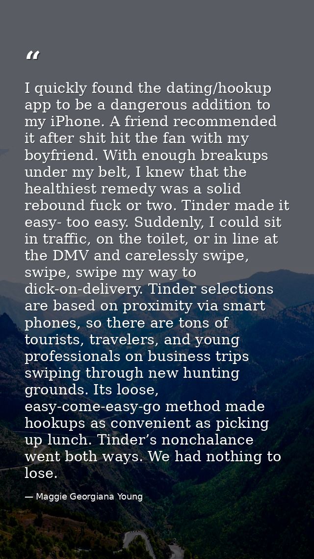 I quickly found the dating/hookup app to be a dangerous addition to my iPhone. A friend recommended it after shit hit th — Maggie Georgiana Young