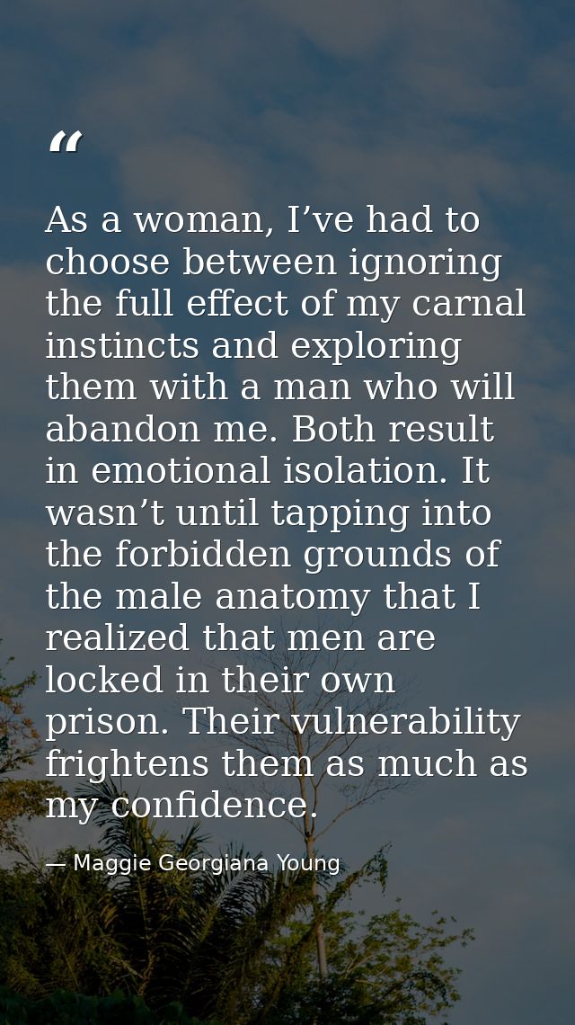 As a woman, I’ve had to choose between ignoring the full effect of my carnal instincts and exploring them with a man who — Maggie Georgiana Young