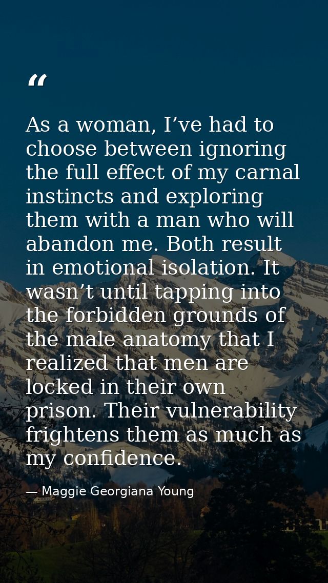 As a woman, I’ve had to choose between ignoring the full effect of my carnal instincts and exploring them with a man who — Maggie Georgiana Young