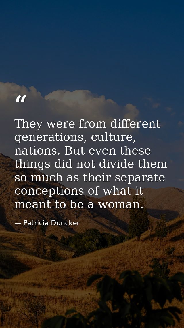 They were from different generations, culture, nations. But even these things did not divide them so much as their separ — Patricia Duncker