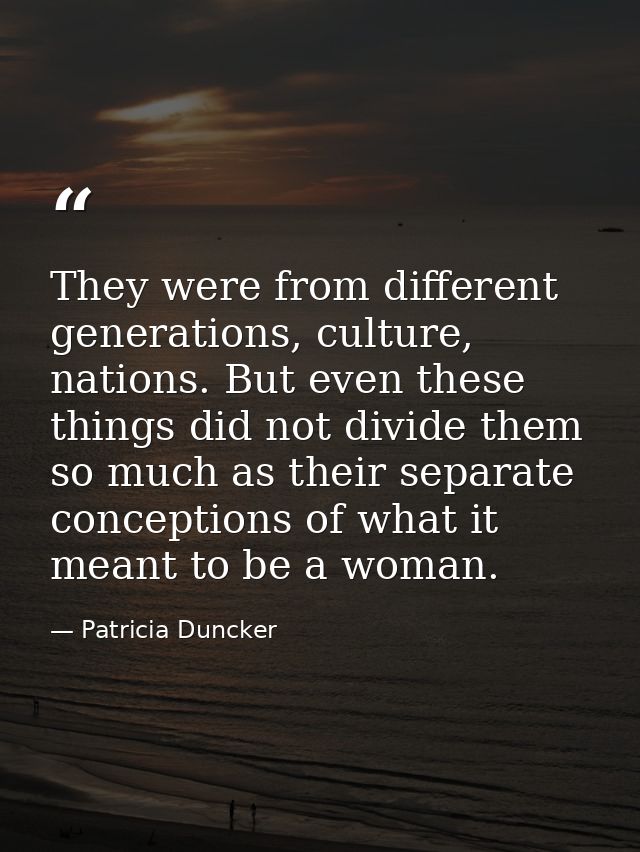They were from different generations, culture, nations. But even these things did not divide them so much as their separ — Patricia Duncker