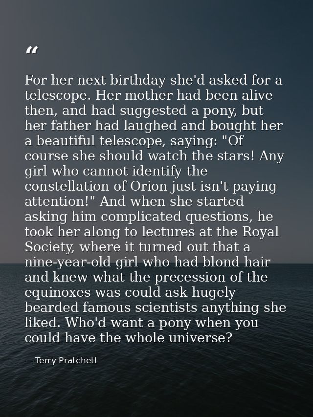 For her next birthday she'd asked for a telescope. Her mother had been alive then, and had suggested a pony, but her fat — Terry Pratchett