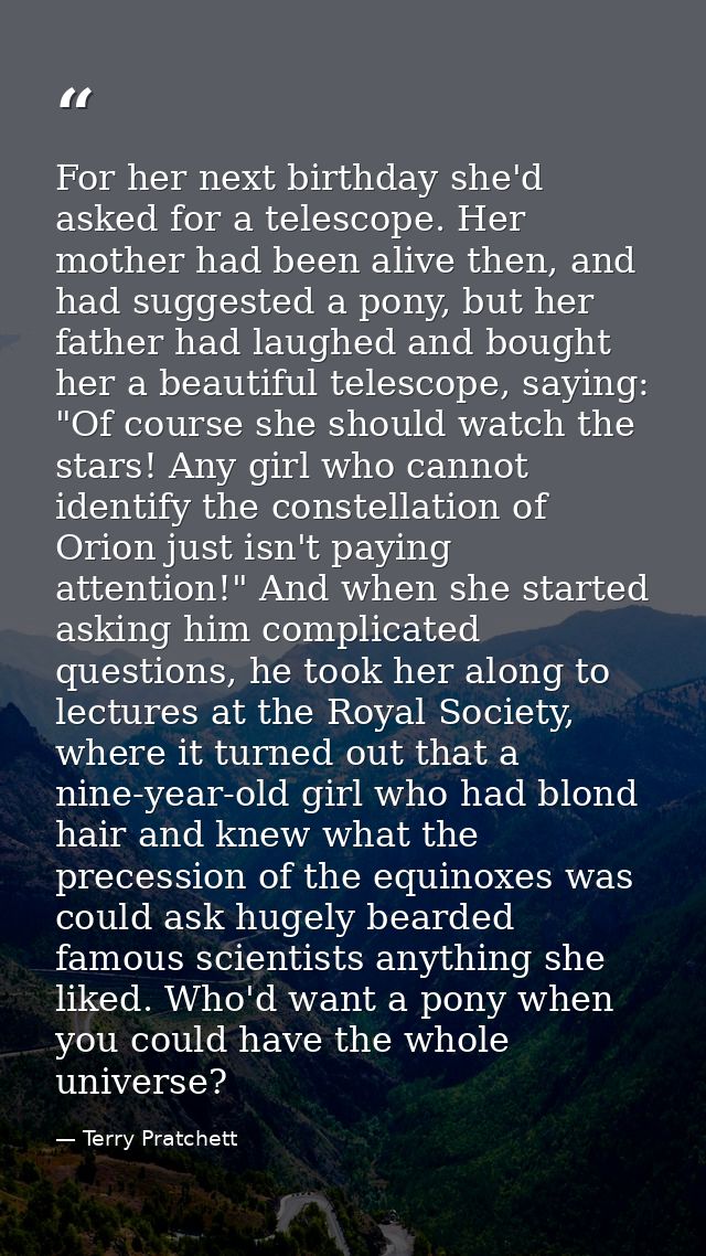 For her next birthday she'd asked for a telescope. Her mother had been alive then, and had suggested a pony, but her fat — Terry Pratchett