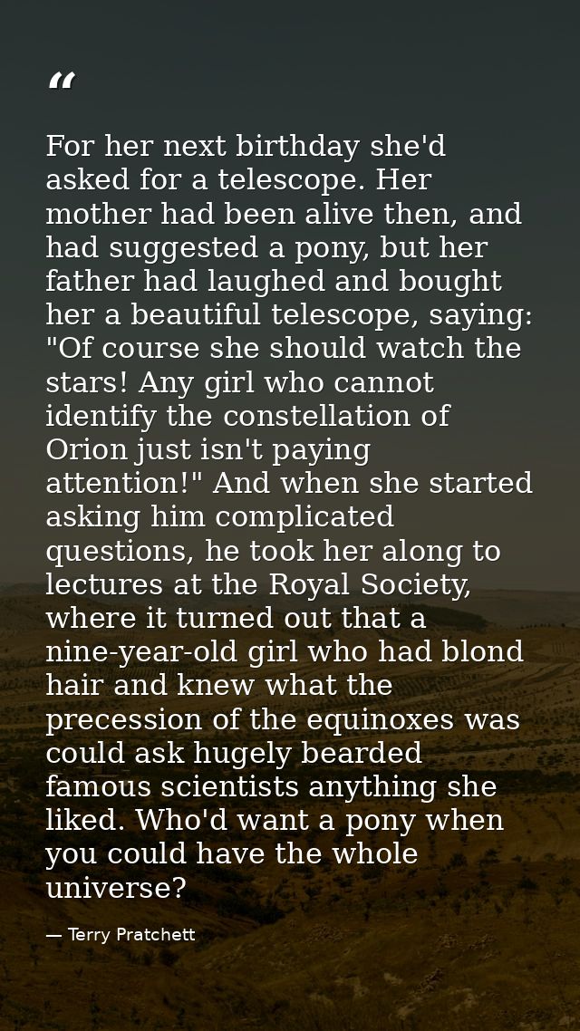 For her next birthday she'd asked for a telescope. Her mother had been alive then, and had suggested a pony, but her fat — Terry Pratchett