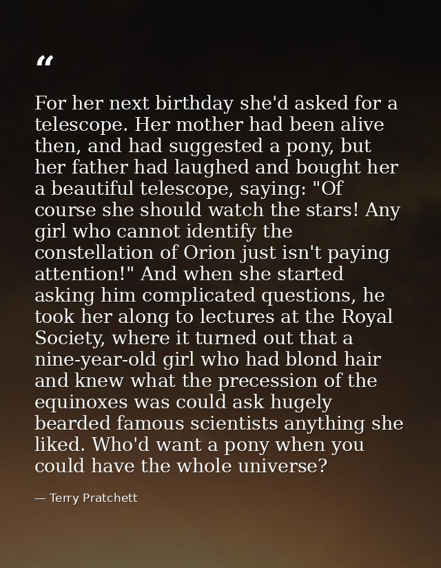 For her next birthday she'd asked for a telescope. Her mother had been alive then, and had suggested a pony, but her fat — Terry Pratchett