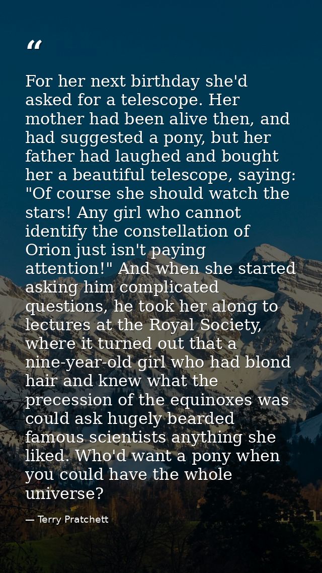 For her next birthday she'd asked for a telescope. Her mother had been alive then, and had suggested a pony, but her fat — Terry Pratchett