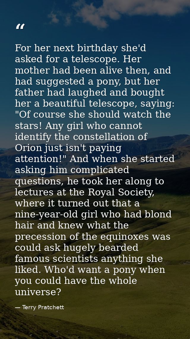 For her next birthday she'd asked for a telescope. Her mother had been alive then, and had suggested a pony, but her fat — Terry Pratchett