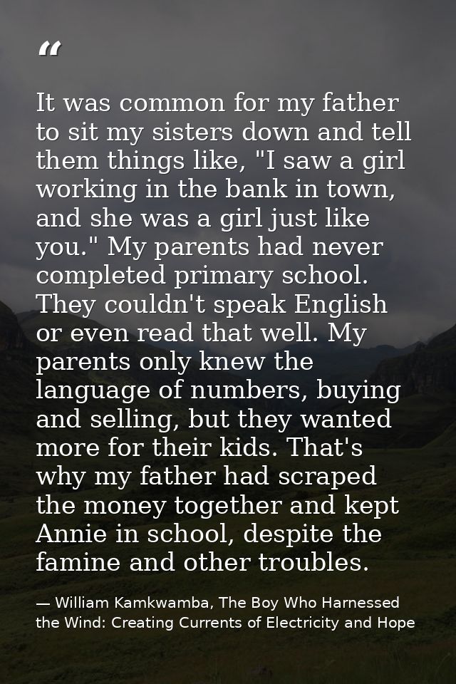It was common for my father to sit my sisters down and tell them things like, "I saw a girl working in the bank in town, — William Kamkwamba, The Boy Who Harnessed the Wind: Creating Currents of Electricity and Hope