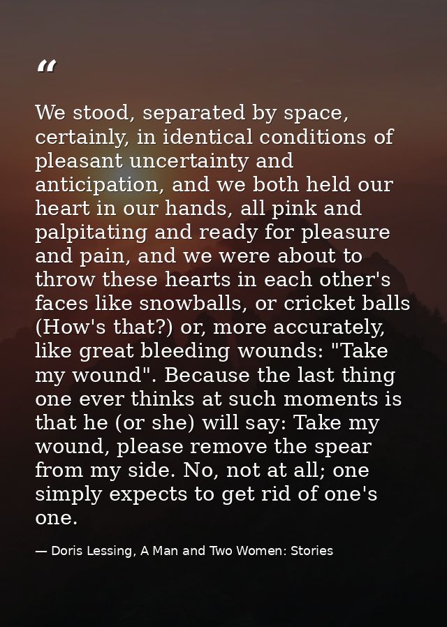 We stood, separated by space, certainly, in identical conditions of pleasant uncertainty and anticipation, and we both h — Doris Lessing, A Man and Two Women: Stories