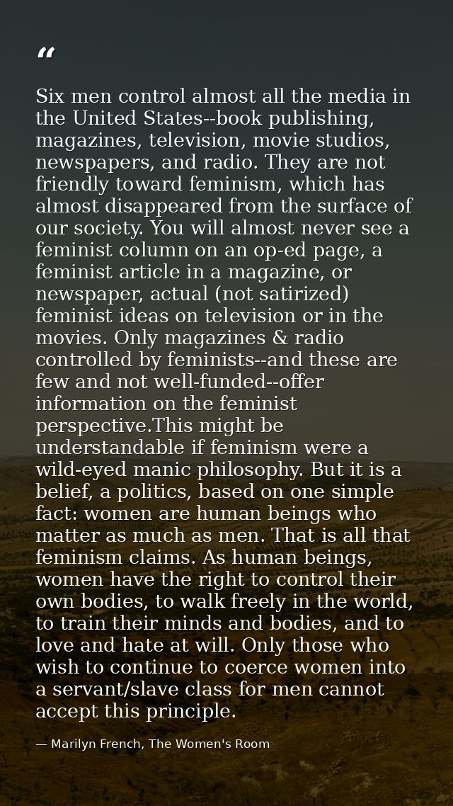 Six men control almost all the media in the United States--book publishing, magazines, television, movie studios, newspa — Marilyn French, The Women's Room