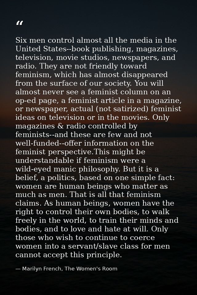 Six men control almost all the media in the United States--book publishing, magazines, television, movie studios, newspa — Marilyn French, The Women's Room