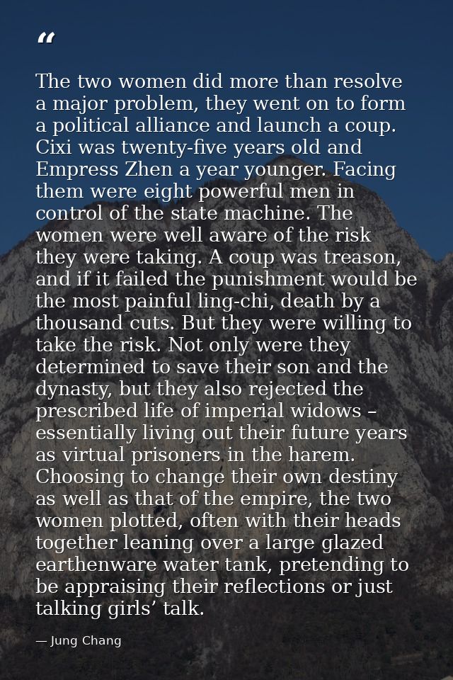 The two women did more than resolve a major problem, they went on to form a political alliance and launch a coup. Cixi w — Jung Chang