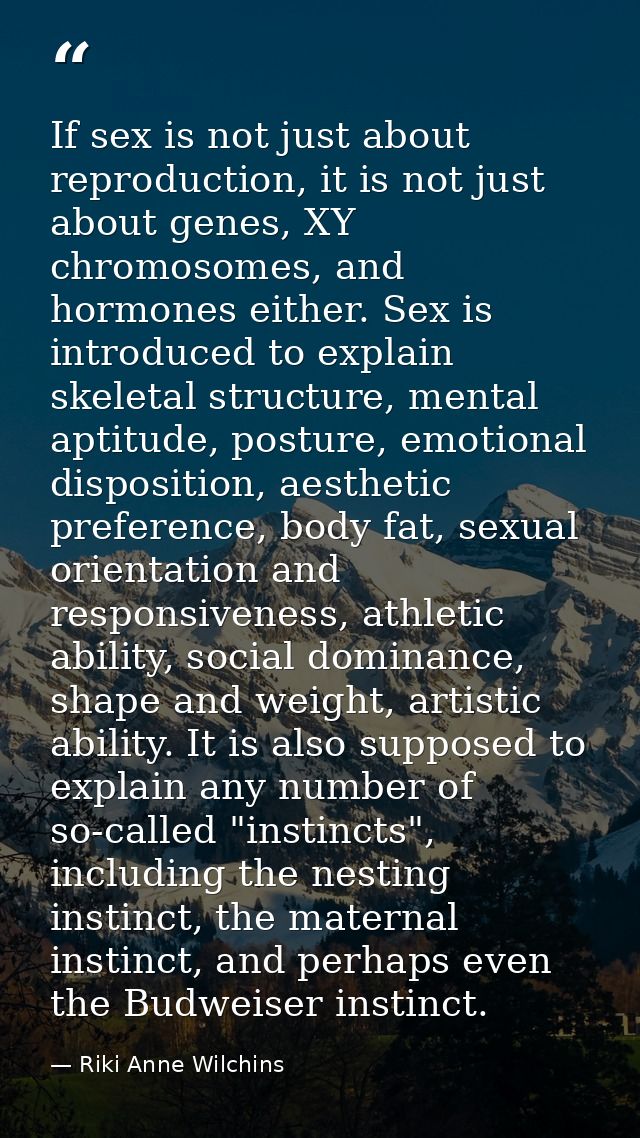 If sex is not just about reproduction, it is not just about genes, XY chromosomes, and hormones either. Sex is introduce — Riki Anne Wilchins
