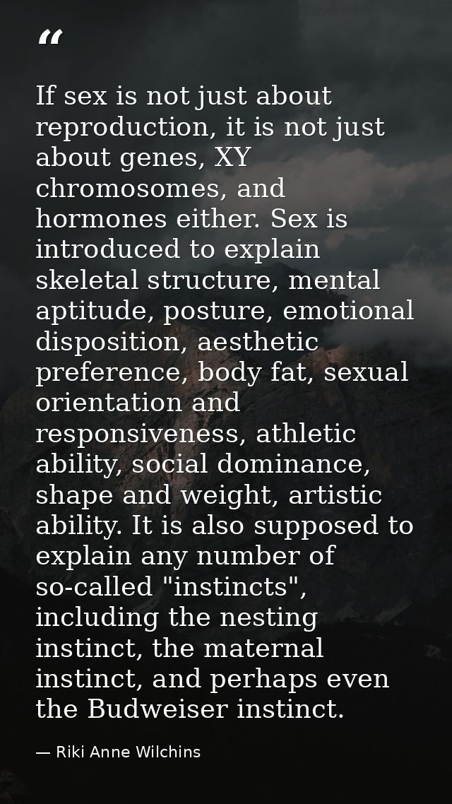 If sex is not just about reproduction, it is not just about genes, XY chromosomes, and hormones either. Sex is introduce — Riki Anne Wilchins