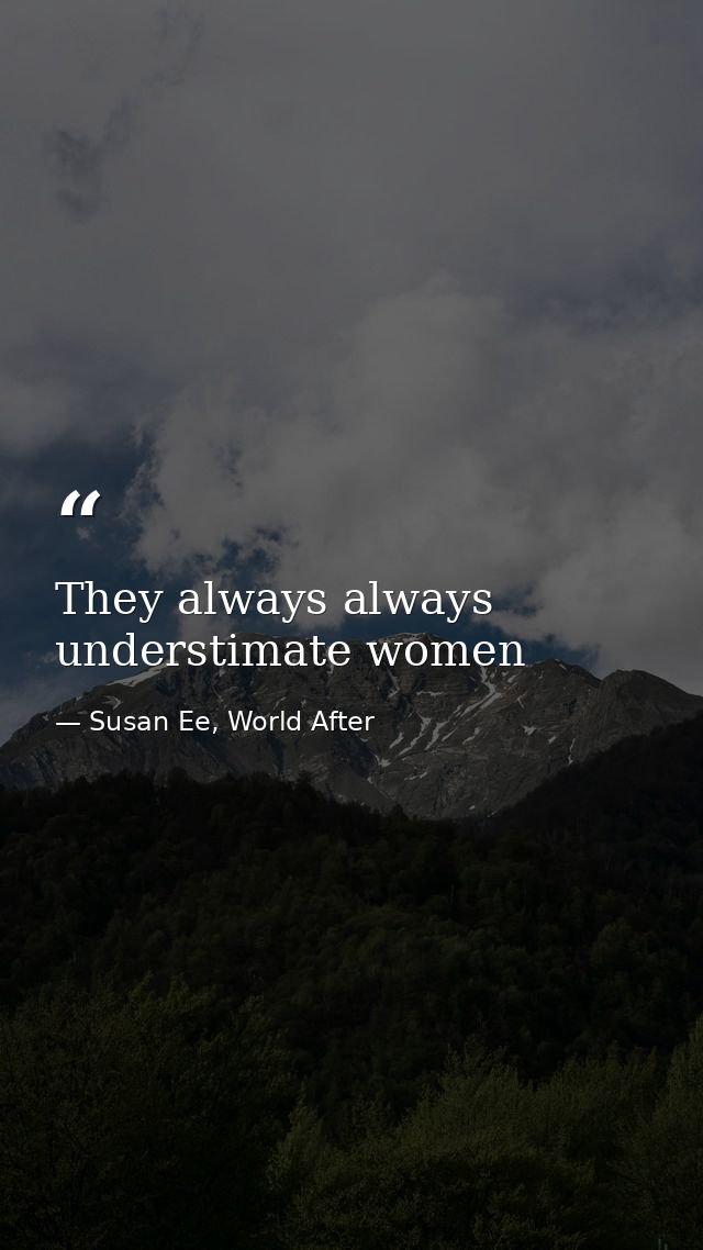 They always always understimate women — Susan Ee, World After
